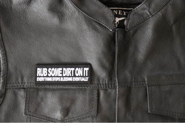 Rub Some Dirt On It, Everything Stops Bleeding Eventually Patch, Funny Saying Patches shown on leather vest