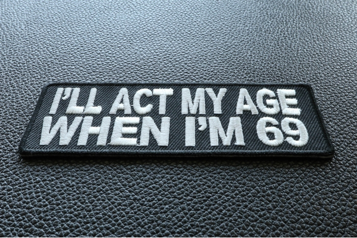 I'll Act My Age When I'm 69 Funny Naughty Iron on Patch diagonal view