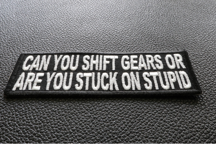 Can You Shift Gears or You Stuck On Stupid Patch diagonal view