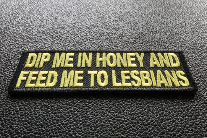 Dip Me In Honey Feed Me To Lesbians Patch diagonal view