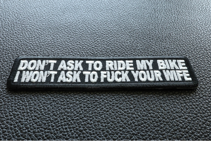 Don't Ask To Ride My Bike I Won't Ask To Fuck Your Wife Patch diagonal view