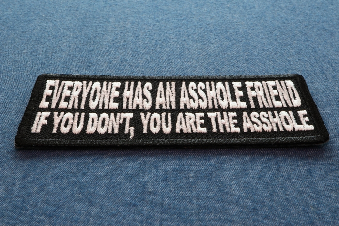 Everyone Has An Asshole Friend If You Don't You Are The Asshole Naughty Iron on Patch diagonal view