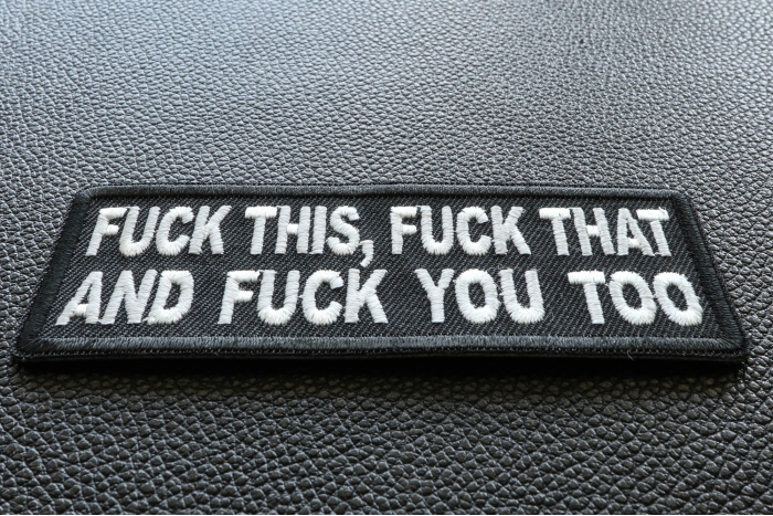 Fuck This Fuck That and Fuck You Too Naughty Iron on Patch diagonal view