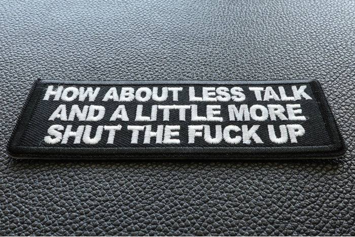 How about Less Talk and a Little More Shut the Fuck Up Patch diagonal view