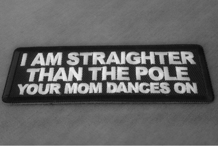I am straighter than the pole your mom dances on patch diagonal view