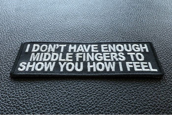I Don't Have Enough Middle Fingers To Show You How I Feel Naughty Iron on Patch diagonal view
