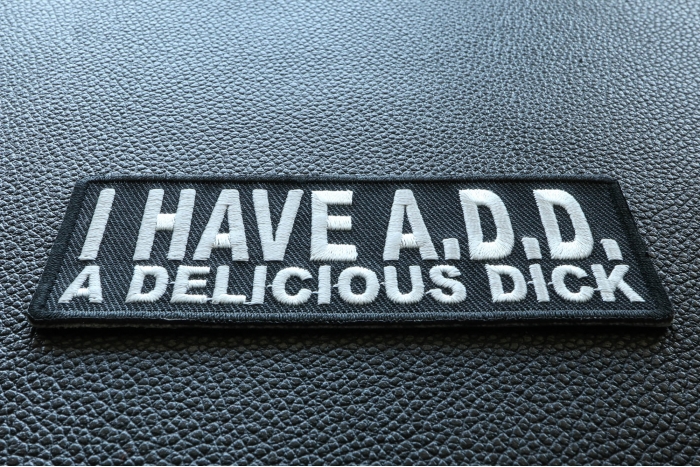 I Have ADD A Delicious Dick Patch diagonal view