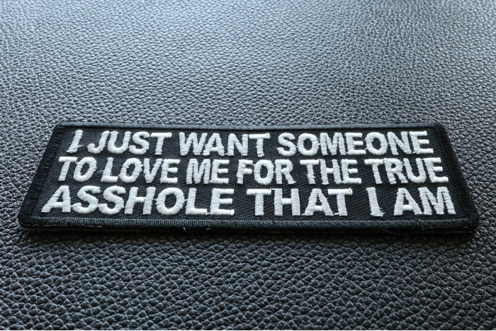I Just Want Someone To Love Me For The True Asshole That I Am Naughty Iron on Patch diagonal view