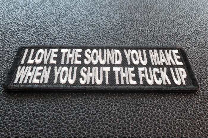 I Love The Sound You Make When You Shut The Fuck Up Patch diagonal view