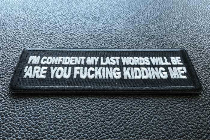 I'm Confident My Last Words will Be, Are you Fucking Kidding Me Patch diagonal view