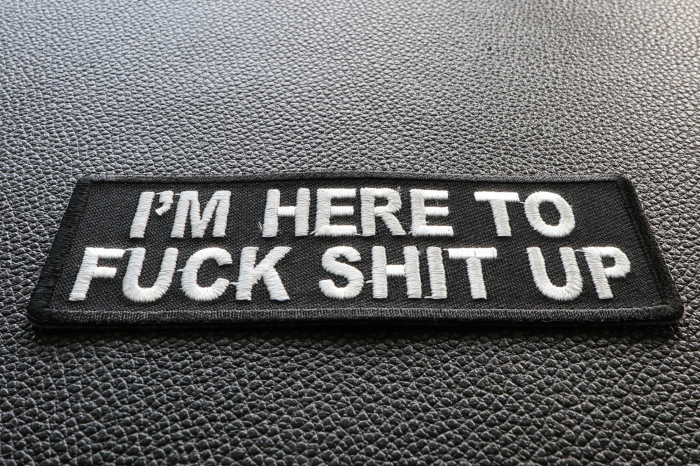 I'm Here To Fuck Shit Up Patch diagonal view