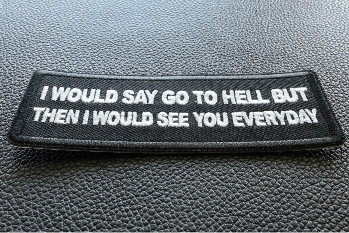 I would Say go to Hell but then I would See you Everyday Patch diagonal view
