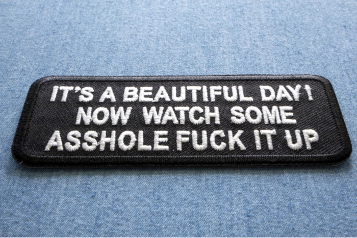 It's A Beautiful Day Now Watch Some Asshole Fuck It Up Patch diagonal view