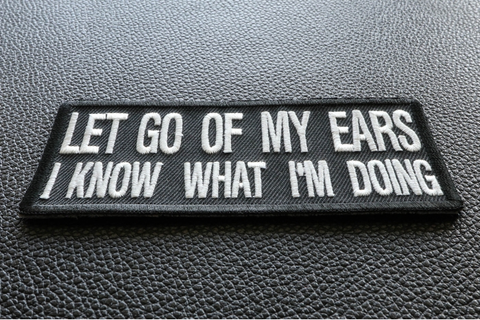 Let Go Of My Ears I Know What I'm Doing Funny Iron on Patch diagonal view