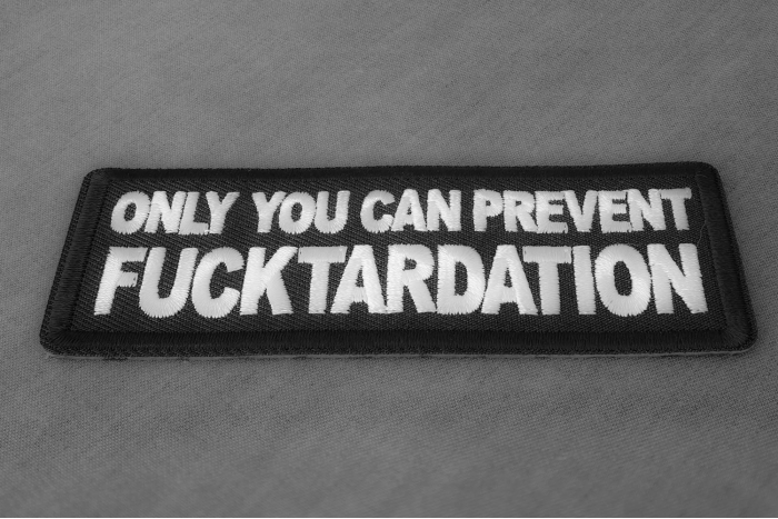 Only you can prevent Fucktardation Patch diagonal view