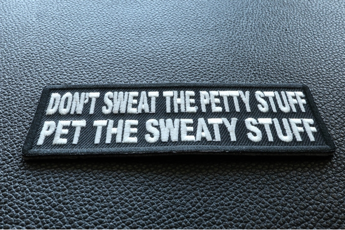 Don't Sweat The Petty Stuff Pet The Sweaty Stuff Patch diagonal view