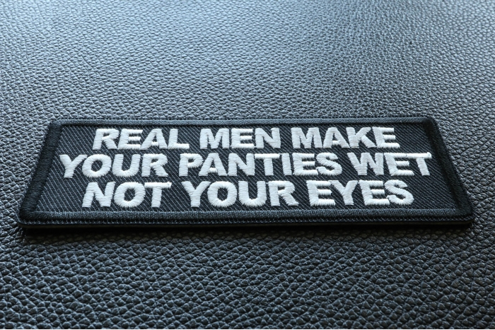 Real Men Make Your Panties Wet Not Your Eyes Patch diagonal view