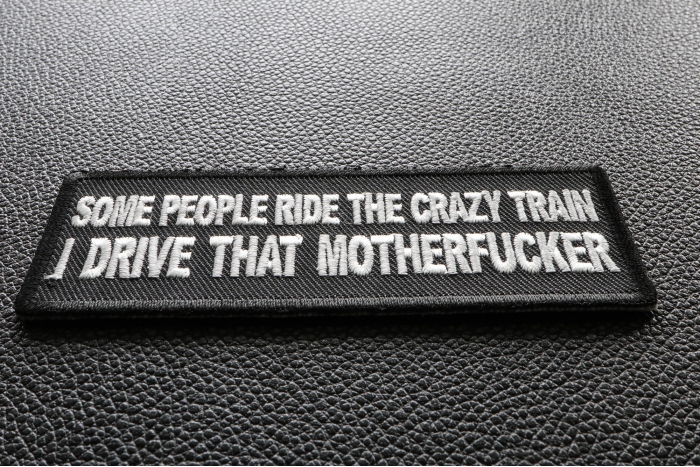 Some People Ride The Crazy Train I drive that Motherfucker Patch diagonal view