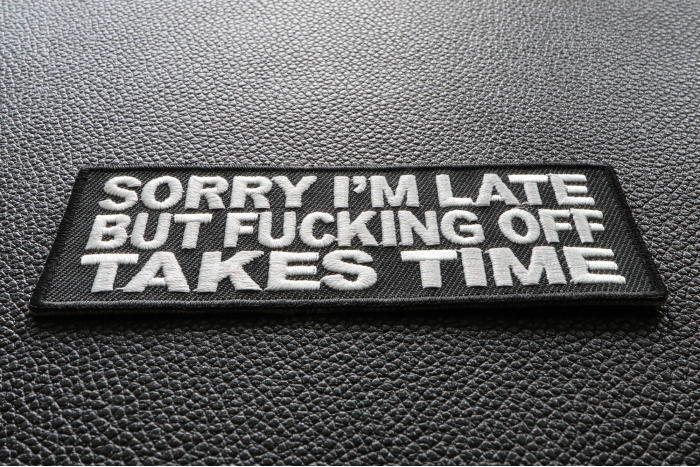 Sorry I'm Late But Fucking Off Takes Time Patch diagonal view
