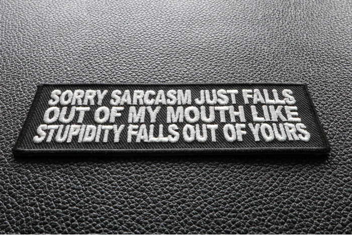 Sorry Sarcasm Just Falls Out Of My Mouth Patch diagonal view