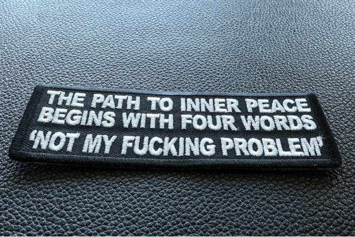 The Path To Inner Peace Begins with Four Words Not My Fucking Problem Patch diagonal view