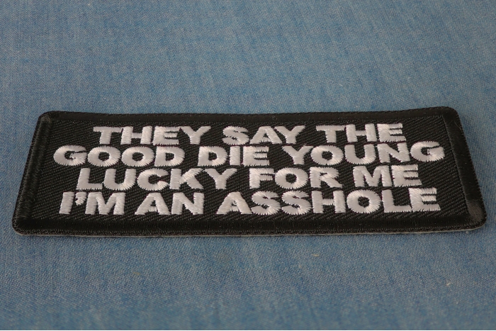 They Say The Good Die Young Lucky For Me I'm An Asshole Patch diagonal view