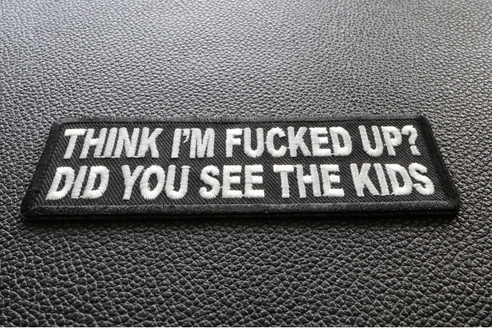 Think I'm Fucked Up? Did You See The Kids Funny Iron on Patch diagonal view