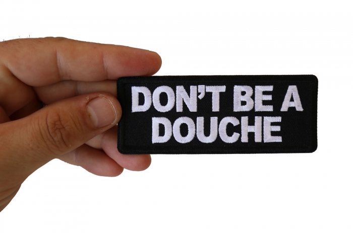 Don't Be a Douche Patch, Funny Saying Patches, Sew or Iron on Patch shown on hand for size comparison