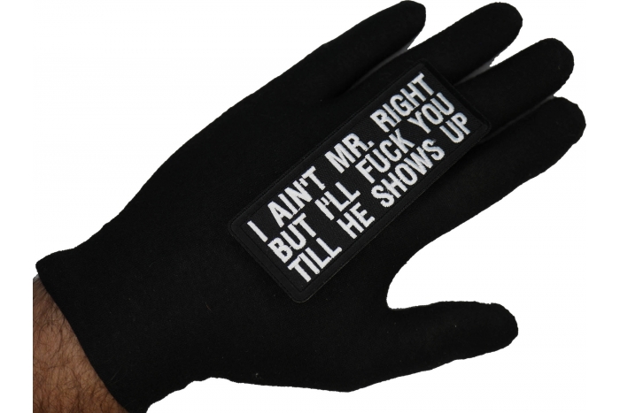 I Aint Mr. Right But I'll Fuck You Till He Shows Up Patch, Funny Patches for Adults shown on hand for size comparison