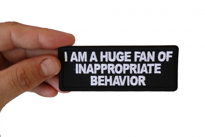 I am a Huge Fan of Inappropriate Behavior Patch, Funny Saying Patches shown on hand for size comparison