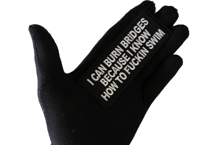 I can burn bridges because I know how to fucking swim patch, Funny Saying Patches, Sew or Iron on Patch shown on hand for size comparison