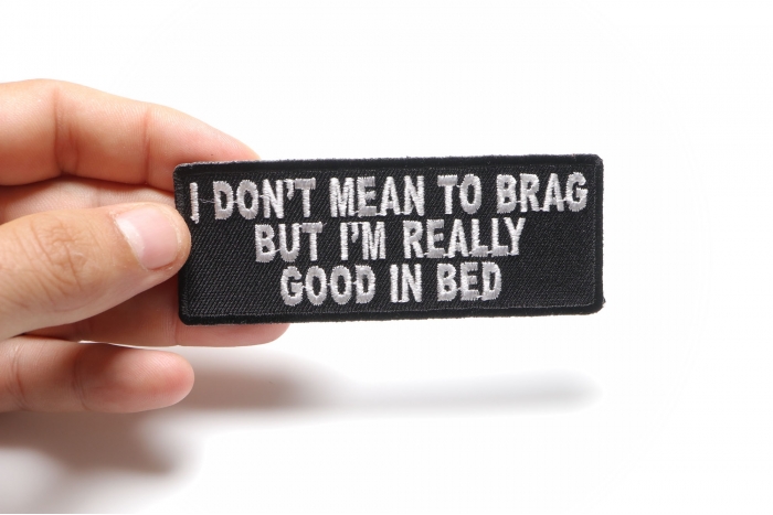 I Don't Mean To Brag But I'm I Really Good In Bed Patch shown on hand for size comparison