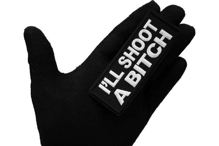 I'll Shoot a Bitch Patch, Funny Saying Patches, Sew or Iron on Patch shown on hand for size comparison