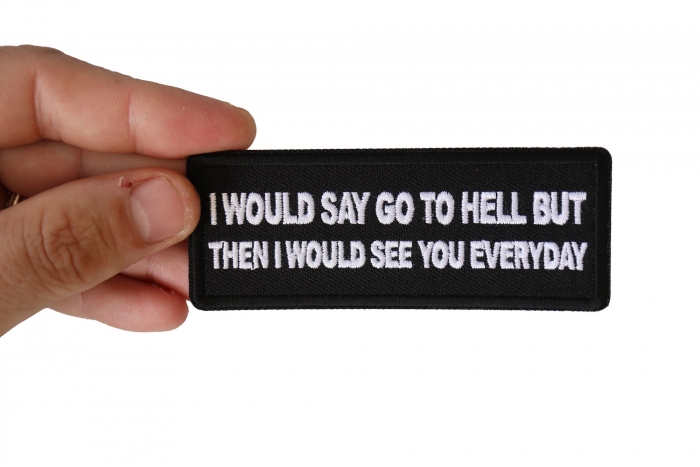 I would Say go to Hell but then I would See you Everyday Patch shown on hand for size comparison