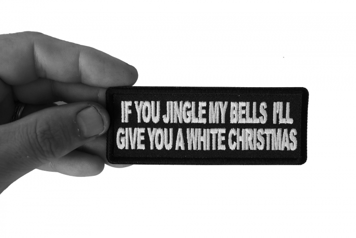 If you Jingle my Bells I'll give you a White Christmas Patch, Funny Saying Patches, Sew or Iron on Patch shown on hand for size comparison