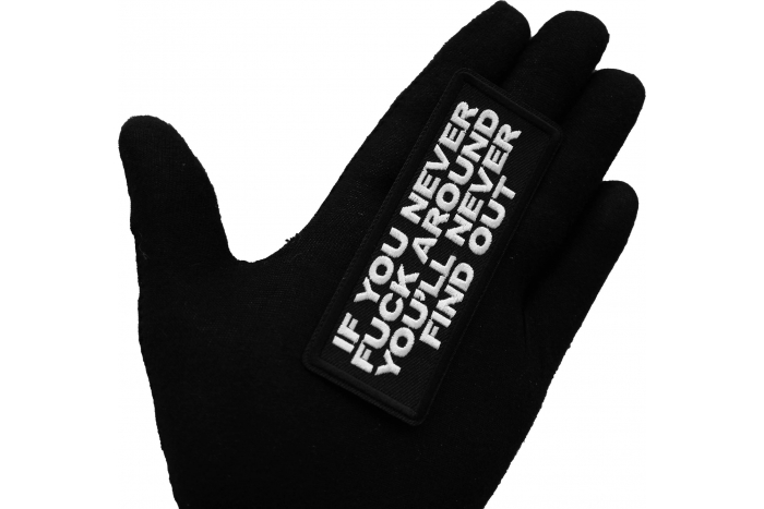 If you never Fuck around you'll Never Find Out Patch, Biker Sayings shown on hand for size comparison