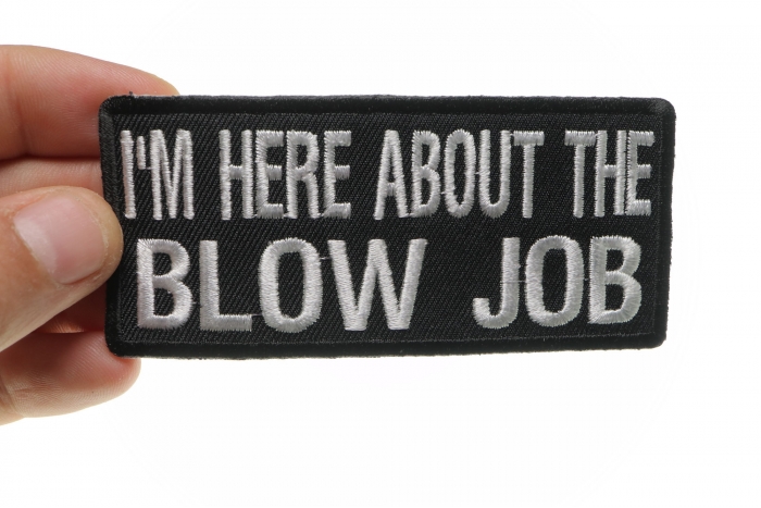 I'm Here About The Blow Job Patch, Funny Saying Patches shown on hand for size comparison