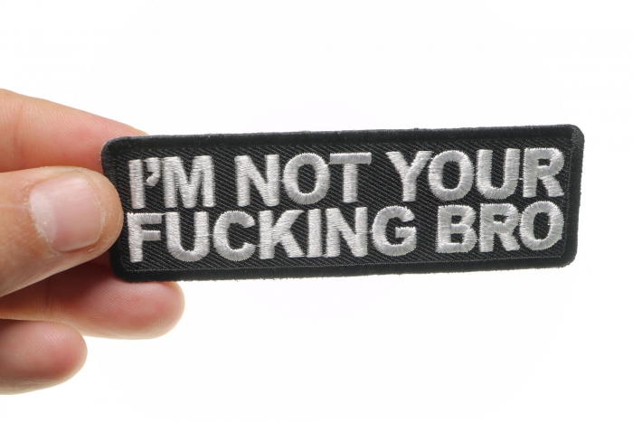 I'm Not Your Fucking Bro Patch, Funny Patches for Adults shown on hand for size comparison