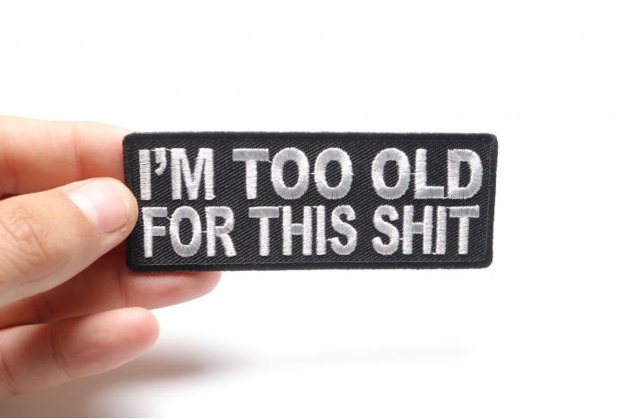 I'm Too Old For This Shit Patch shown on hand for size comparison