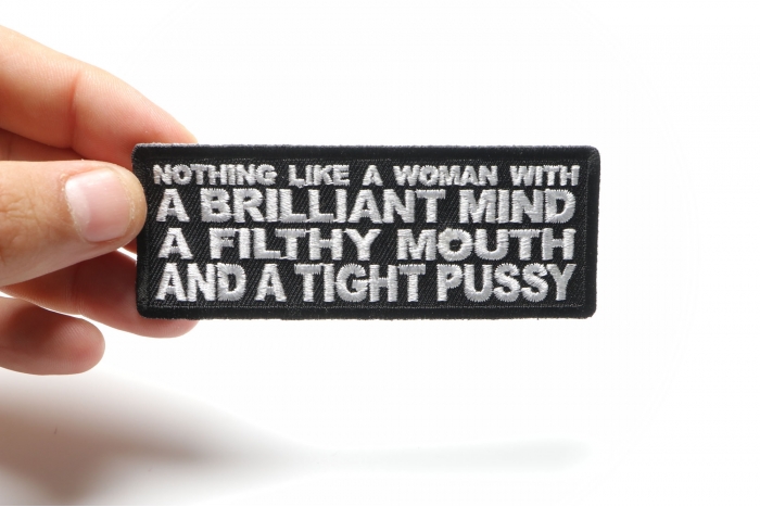 Nothing Like a Woman with a Brilliant Mind a Filthy Mouth and a Tight Pussy Patch, Funny Saying Patches shown on hand for size comparison