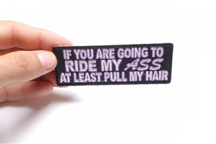 If You Are Going to Ride My Ass At Least Pull Me Hair Patch, Funny Patches for Adults shown on hand for size comparison