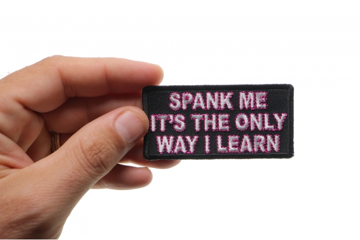 Spank Me The Only Way I Learn Patch, Funny Saying Patches shown on hand for size comparison