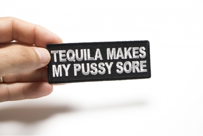 Tequila Makes My Pussy Sore Patch, Funny Saying Patches shown on hand for size comparison