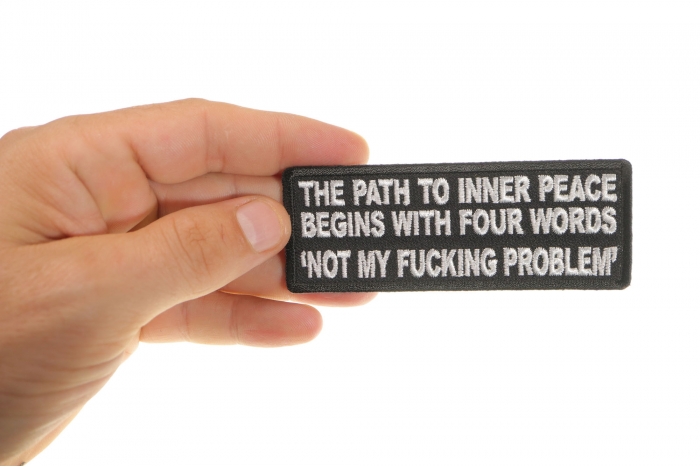 The Path To Inner Peace Begins with Four Words Not My Fucking Problem Patch, Funny Saying Patches shown on hand for size comparison