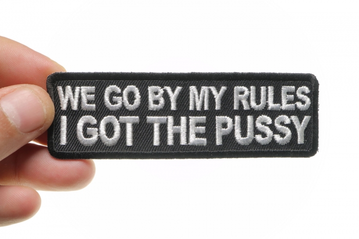 We Go By My Rules I Got The Pussy Patch shown on hand for size comparison