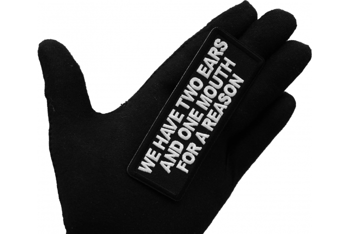 We have two ears and one mouth for a reason Patch, Funny Saying Patches, Sew or Iron on Patch shown on hand for size comparison