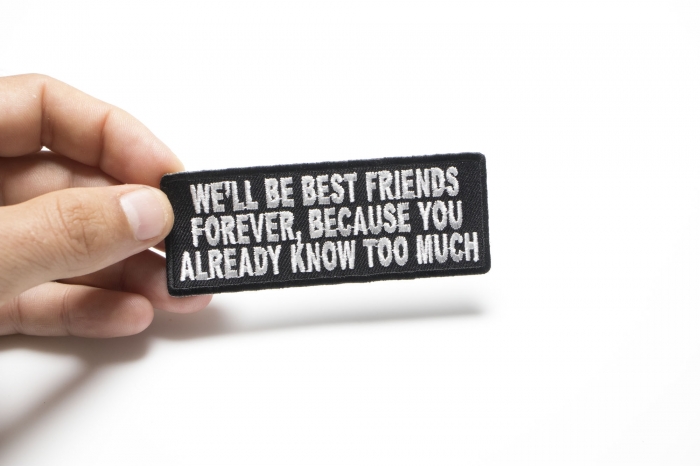 We'll Be Best Friends Forever Because You Already Know Too Much Patch shown on hand for size comparison