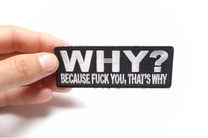 Why Because Fuck You That's Why Patch shown on hand for size comparison