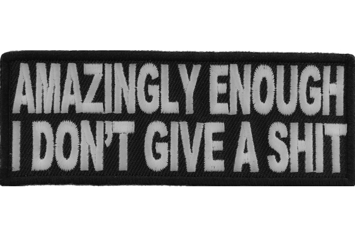 Amazingly Enough I Don't Give A Shit Funny Naughty Patch