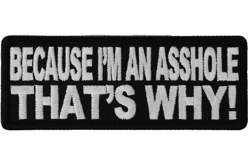 Because Im An Asshole Thats Why Naughty Patch